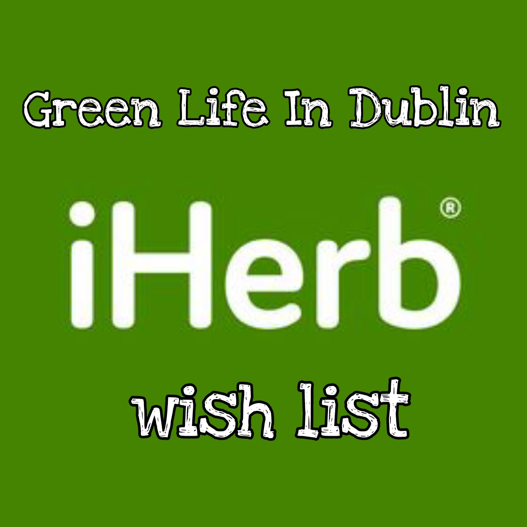 iHerb Wishlist – Green Life In Dublin