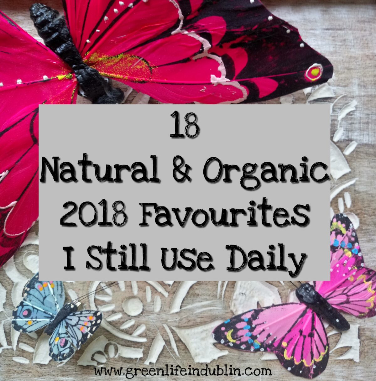 18 Natural & Organic 2018 Favourites I Still Use Daily