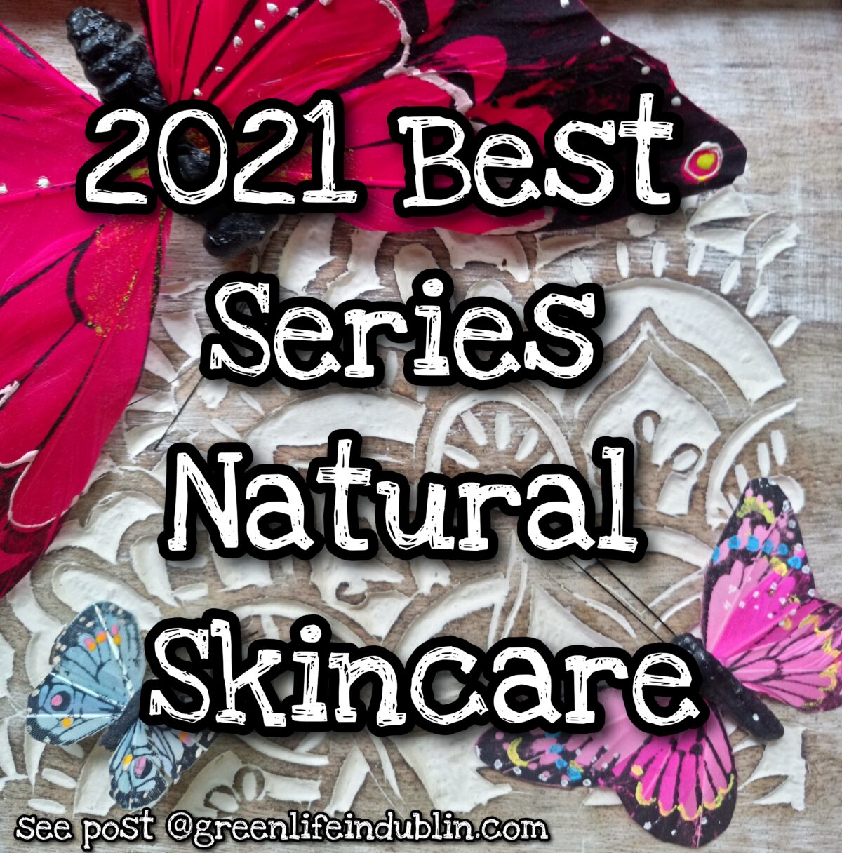2021 Best Series – Natural Skincare – Green Life In Dublin